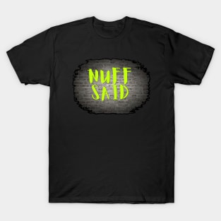 NUFF SAID T-Shirt